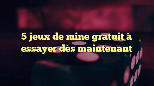 5 jeux de mine gratuit à essayer dès maintenant